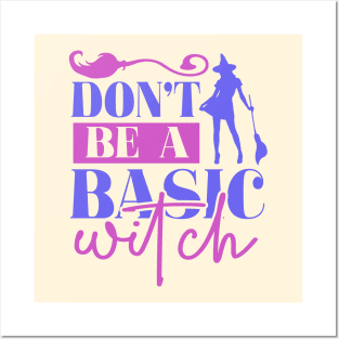 Don't be a basic witch Posters and Art